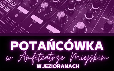 SOBOTNIA POTAŃCÓWKA W JEZIORANACH – 25 CZERWCA, GODZ. 22.00