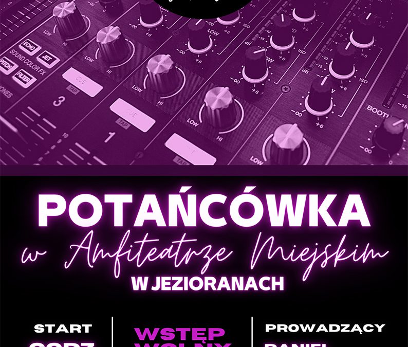 SOBOTNIA POTAŃCÓWKA W JEZIORANACH – 25 CZERWCA, GODZ. 22.00