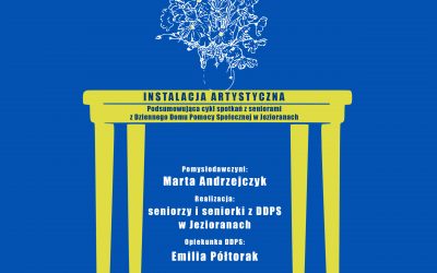 STÓŁ – Instalacja artystyczna, finał projektu seniorów z DDPS Jeziorany – 31.03.2023 r., godz. 15.00