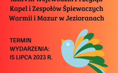 ZAPISY do XXXVIII Wojewódzkiego Przeglądu Kapel i  Zespołów Śpiewaczych Warmii i Mazur w Jezioranach