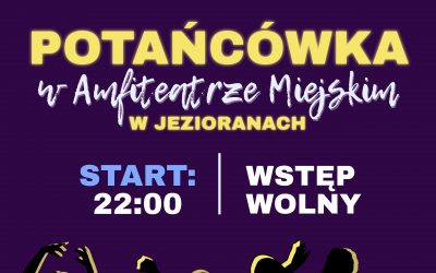 POTAŃCÓWKA-CZERWCÓWKA, 23.06.2023, godz. 22.00
